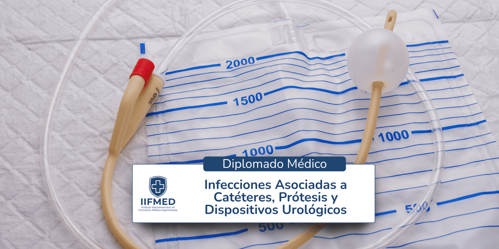 Diplomado en Infecciones Asociadas a Catéteres, Prótesis y Dispositivos Urológicos